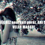 A HÜLYESÉGHEZ NEM KELL PÓRÁZ AKI SZERET VELED MARAD