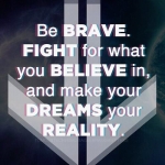 be brave...