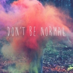 don't be normal:D