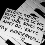 You're my wonderwall <3