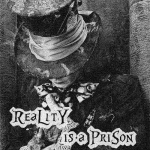Reality Is A Prison