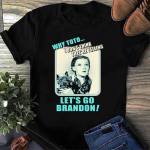 Dorothy why Toto I don’t think they’re yelling let’s Go Brandon Trend Shirt.jpg